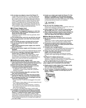 Page 55
  Do not place any objects on top of the Plasma TV.  If water spills onto the Plasma TV or foreign objects get inside it, a short-circuit may occur which could result in 
fire or electric shock. If any foreign objects get inside the 
Plasma TV, please consult an Authorized Service Center.
  In the unlikely event that you receive a shock from this  product it is possible that your household outlet may be 
wired improperly. Have an electrician verify that the TV’s 
outlet is properly wired. If the...