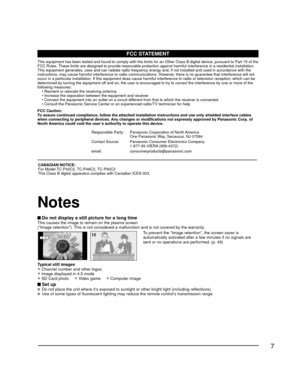 Page 77
 Do not display a still picture for a long timeThis causes the image to remain on the plasma screen
(“Image retention”). This is not considered a malfunction and is not covered by the warranty.
4 : 312To prevent the “Image retention”, the screen saver is 
automatically activated after a few minutes if no signals are 
sent or no operations are performed. (p. 49)
Typical still images
• Channel number and other logos
• Image displayed in 4:3 mode
• SD Card photo     • Video game     • Computer image
 Set...