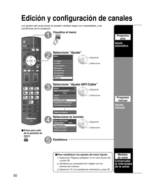 Page 12450
Edición y configuración de canales
Los ajustes del canal actual se pueden cambiar según sus necesidades \
y las 
condiciones de la recepción.
■ Pulse para salir 
de la pantalla de 
menú
Visualice el menú
Seleccione “Ajuste”
Menú
VIERA Link Imagen
Audio
Cronómetro
Bloqueo
Tarjeta SD
Subtítulos
Ajuste
 Siguiente
Seleccione
Seleccione “Ajuste ANT/Cable”
Ajuste1/2
Reloj
Ajuste ANT/Cable
Dispositivos conectados
Anti retención de imag
Regreso prefijados Idioma
Todos
Modo de navegación
 Siguiente...