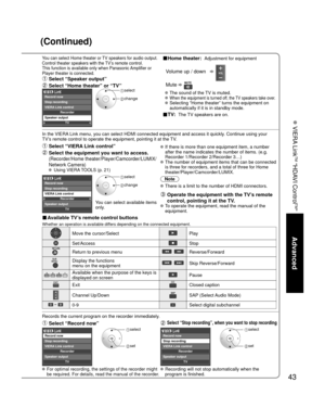 Page 4343
Advanced
 VIERA Link
TM “HDAVI Control
TM”
(Continued)
You can select Home theater or TV speakers for audio output.
Control theater speakers with the TV’s remote control.
This function is available only when Panasonic Amplifier or 
Player theater is connected. ■Home theater:  Adjustment for equipment
  Volume up / down  
 Mute   
  The sound of the TV is muted.
   When the equipment is turned off, the TV speakers take over.    Selecting “Home theater” turns the equipment on 
automatically if it is in...