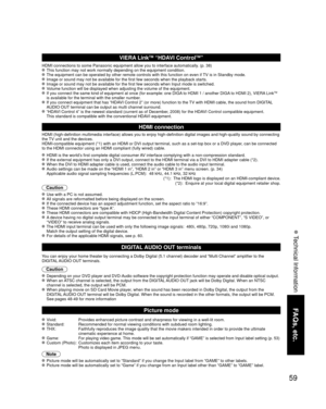 Page 5959
FAQs, etc.
 Technical Information
VIERA LinkTM “HDAVI ControlTM”  
HDMI connections to some Panasonic equipment allow you to interface auto\
matically. (p. 38) This function may not work normally depending on the equipment condition\
. The equipment can be operated by other remote controls with this functio\
n on even if TV is in Standby mode. Image or sound may not be available for the first few seconds when the p\
layback starts. Image or sound may not be available for the first few seconds when...