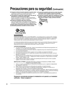 Page 806
AVISOS DE SEGURIDAD DE LA CEA PARA NIÑOS:  Las pantallas planas no siempre están montadas 
sobre bases adecuadas o instaladas de acuerdo con las recomendaciones de\
l fabricante.  Las pantallas 
planas mal colocadas en estanterías, librerías, estantes, escritor\
ios, altavoces, baúles o muebles con 
ruedas pueden caer y provocar daños personales e incluso la muerte.
La industria de sistemas electrónicos para consumidores (de la cual \
es miembro Panasonic) trabaja por 
que el entretenimiento en casa...