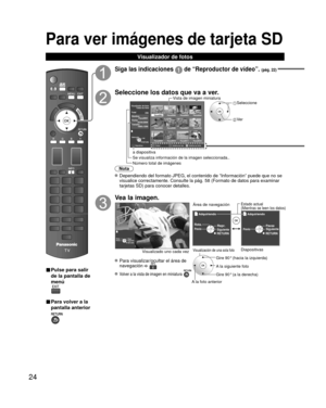 Page 9824
Para ver imágenes de tarjeta SD 
Visualizador de fotos
■ Pulse para salir 
de la pantalla de 
menú
 
■ Para volver a la 
pantalla anterior 
Siga las indicaciones  de “Reproductor de vídeo”. (pág. 22)
Seleccione los datos que va a ver.
Diapositivas FicheroClasificar por mes Clasificar por fechaRYGB
OK
SelecciónRETURN
Nombre
Pana0001
Fecha
 03/04/2009
Tamaño 1600×1200
Visualizador de fotosTodas las fotos
Total 238Pana0001 Pana0002 Pana0003 Pana0004
Pana0005 Pana0006 Pana0007 Pana0008
Pana0009 Pana0010...