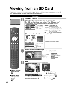 Page 2222
Viewing from an SD Card
You can view movies and photos taken with a digital camera or digital vid\
eo camera and saved on an SD 
card. (Media other than SD Cards may not be reproduced properly.)
■ Press to exit from 
a menu screen
■ Press to return 
to the previous 
screen
Insert the SD card
 * This setting will be skipped next time unless you select “Set later”\
.
Set “SD card setting” and select “Play SD card now” “SD card setting” will be displayed automatically each time an SD \
card is inserted...