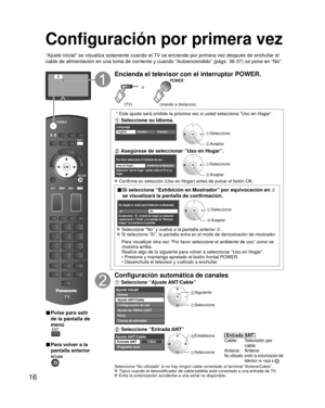 Page 1616
Configuración por primera vez
“Ajuste inicial” se visualiza solamente cuando el TV se enciende por primera vez después de enchufar el 
cable de alimentación en una toma de corriente y cuando “Autoencen\
dido” (págs. 36-37) se pone en “No”.
ó
■  Pulse para salir 
de la pantalla de 
menú
 
■ Para volver a la 
pantalla anterior 
Encienda el televisor con el interruptor POWER.
ó
(mando a distancia)(TV)
 * Este ajuste será omitido la próxima vez si usted selecciona “Us\
o en Hogar”.
 Seleccione su idioma....