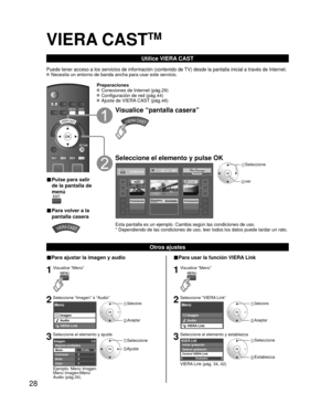Page 2828
VIERA CASTTM
Utilice VIERA CAST
Puede tener acceso a los servicios de información (contenido de TV) desde la pantalla inicial a través de Internet. Necesita un entorno de banda ancha para usar este servicio.
■ Pulse para salir 
de la pantalla de 
menú
■ Para volver a la 
pantalla casera
Preparaciones Conexiones de Internet (pág.29) Configuración de red (pág.44) Ajuste de VIERA CAST (pág.46)
Visualice “pantalla casera”
Seleccione el elemento y pulse OK...