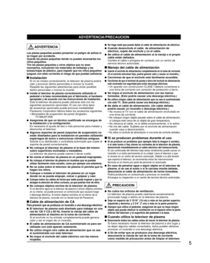 Page 55
  ADVERTENCIA
Las piezas pequeñas pueden presentar un peligro de asfixia si 
se tragan por accidente.
Guarde las piezas pequeñas donde no puedan alcanzarlas los 
niños pequeños.
Tire las piezas pequeñas y otros objetos que no sean 
necesarios, incluyendo los materiales de embalaje y las 
bolsas/hojas de plástico, para impedir que los niños pequeños 
jueguen con ellas corriendo el riesgo de que puedan asfixiarse.
 Instalación  Si no se instala correctamente, el televisor de plasma podría caer y provocar...