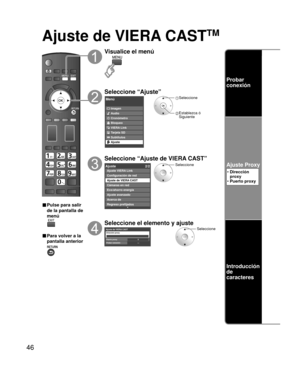 Page 4646
Ajuste de VIERA CASTTM
■ Pulse para salir 
de la pantalla de 
menú
■ Para volver a la 
pantalla anterior
Visualice el menú
Seleccione “Ajuste”
Menú
VIERA Link Imagen
Audio
Cronómetro
Bloqueo
Tarjeta SD
Subtítulos
Ajuste
 Seleccione
 Establezca ó Siguiente
Seleccione “Ajuste de VIERA CAST”
Ajuste 2/2
Ajuste avanzado
Acerca de
Regreso prefijados Ajuste VIERA Link
Configuración de red
Ajuste de VIERA CASTCámaras en red
Eco/ahorro energía
Seleccione
Seleccione el elemento y ajuste
Ajuste de VIERA...