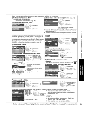 Page 5151
Funciones 
avanzadas
 Edición y configuración de canales
Busca y agrega automáticamente los canales que pueden recibirse en la\
 memoria.
 Seleccione “Entrada ANT”    Seleccione Cable ó Antena 
O seleccione “No utilizado” (pág. 16). 
 Seleccione “Programa auto”
CableAjuste ANT/CableEntrada ANT
Programa auto
Programa manual
Medidor de señal Siguiente
 Seleccione
 Seleccione el modo de exploración (pág. 17)
Programa autoTodos los canales
Sólo analógico
Sólo digital Aceptar
 Seleccione
Las...