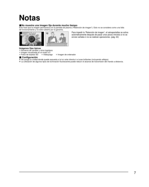 Page 77
■ No muestre una imagen fija durante mucho tiempoEsto hará que la imagen permanezca en la pantalla de plasma (“Ret\
ención de imagen”). Esto no se considera como una falla 
de funcionamiento y no está cubierto por la garantía.
4 : 312Para impedir la “Retención de imagen”, el salvapantallas se act\
iva 
automáticamente después de pasar unos pocos minutos si no se 
envían señales ó no se realizan operaciones. (pág. 63)
Imágenes fijas típicas
• Números de canales y otros logotipos
• Imagen visualizada en...