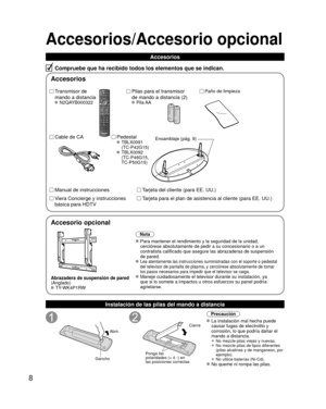 Page 88
Accesorios/Accesorio opcional
Compruebe que ha recibido todos los elementos que se indican.
Instalación de las pilas del mando a distancia
Abrir.
Gancho
Ponga las 
polaridades (+ ó -) en 
las posiciones correctas
Cierre
Precaución
 La instalación mal hecha puede  causar fugas de electrolito y 
corrosión, lo que podría dañar el 
mando a distancia.
 •  No mezcle pilas viejas y nuevas.
 •  No mezcle pilas de tipos diferentes 
(pilas alcalinas y de manganeso, por 
ejemplo).
 •  No utilice baterías (Ni-Cd)....