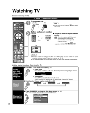 Page 1818
Watching TV
Basic connection (p. 11-12)
To watch TV and other functions
Turn power on(TV)
or
(Remote)Note
  If the mode is not TV, press  and select 
TV. (p. 30)
Select a channel number
up
down
or
(Remote) To directly enter the digital channel 
number
When tuning to a digital channel, 
press the button to enter the 
minor number in a compound 
channel number.
example:  CH15-1: 
   (TV)
Note
  Reselect “Cable” or “Antenna” in “ANT in” of “ANT/Cable setup” to switch the signal  reception between cable...