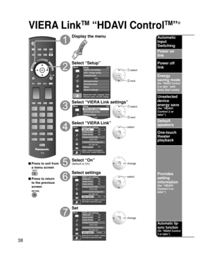 Page 3838
VIERA LinkTM “HDAVI ControlTM”
 Press to exit from a menu screen
 Press to return to the previous 
screen
Display the menu
Select “Setup”
Menu
Adjusts Surf mode, Language, Clock,
Channels, Inputs, and other settings.
Setup 2/2
Advanced setupFirst time setup
About
Reset to defaults VIERA Link settings
ECO / energy savingKeyboard typeU.S.
 select
 next
Select “VIERA Link settings”Setup
Menu 2/2
Keyboard type
VIERA Link settings
ECO/energy saving
U.S.
 select
 next
Select “VIERA Link”
OnNoNo
TV
Quick...