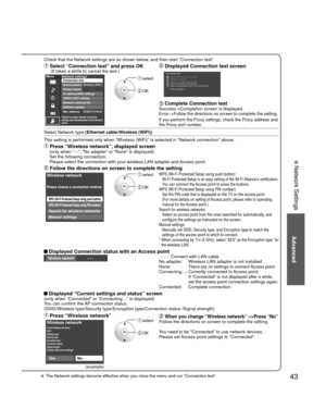 Page 4343
Advanced
 Network Settings
Check that the Network settings are as shown below, and then start “Connection test”.
  Select “Connection test” and press OK Displayed Connection test screen(It takes a while to cancel the test.)Connection testCheck Ethernet cable connection
Validate IP address
Check for IP address duplication
Check connection to the Internet
Check communication with Viera CAST server.
Test in progress...Menu
Checks for proper network connection, 
settings and communication to the Internet...
