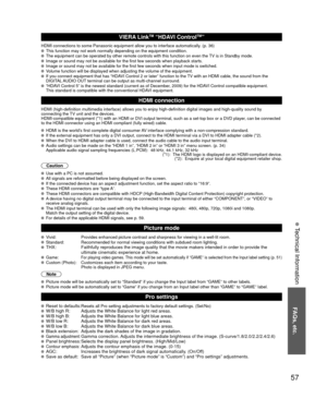 Page 5757
FAQs, etc.
 Technical Information
VIERA LinkTM “HDAVI ControlTM”  
HDMI connections to some Panasonic equipment allow you to interface auto\
matically. (p. 36) This function may not work normally depending on the equipment condition\
. The equipment can be operated by other remote controls with this functio\
n on even the TV is in Standby mode. Image or sound may not be available for the first few seconds when playb\
ack starts. Image or sound may not be available for the first few seconds when input\...