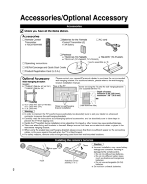 Page 88
Accessories/Optional Accessory
Accessories
Remote Control 
Transmitter
 N2QAYB000486
Batteries for the Remote 
Control Transmitter (2)
 AA Battery
AC cord
Pedestal
 TBLX0146 (TC-P42G25) TBLX0147 (TC-P46G25, TC-P50G25)
Product Registration Card (U.S.A.) Operating Instructions
VIERA Concierge and Quick Start Guide
Installing the remote’s batteries
Pull open
Hook
Note the correct 
polarity (+ or -). Close
Caution
 Incorrect installation may cause battery 
leakage and corrosion, resulting in 
damage to the...