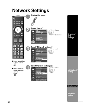 Page 4646
Network Settings
 Press to exit from a menu screen
 Press to return 
to the previous 
screen
Display the menu
Select “Setup”
Menu
Adjusts Surf mode, Language, Clock, Channels, 
Inputs, and other settings.
Setup 1/2
ANT/Cable setupInput labels
Anti image retention
Network settings Channel surf mode 3D settings
Language
ClockAII
 select
 set or next
Select “Network settings”
Menu
Configures settings and parameters of the 
network connection.
Setup1/2
ANT/Cable setupInput labels
Anti image retention...