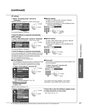 Page 4747
Advanced
 Network Settings
[IP setting]
  Select “IP setting mode” and set to “Automatic”  Manual setting  Select “IP setting mode” and set to “Manual”
 
 Select the item and press OK
 
  Check the specifications of the broadband router  and enter each IP address
(When IP automatic acquisition in DHCP can be used)
MenuIP address/DNS settingsIP setting modeIP address192.168.0.5Subnet mask255.255.255.0Default gateway192.168.0.254 Automatic
The acquired address is displayed.
 select
 OKSubnet maskOK10I0...