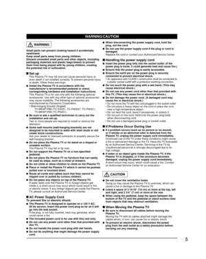 Page 55
  WARNING
Small parts can present choking hazard if accidentally 
swallowed.
Keep small parts away from young children.
Discard unneeded small parts and other objects, including 
packaging materials and plastic bags/sheets to prevent 
them from being played with by young children, creating 
the potential risk of suffocation.
 Set up  This Plasma TV may fall and can cause personal injury or even death if not installed correctly. To prevent personal injury 
or death, follow these warnings:
  Install the...