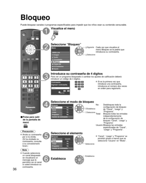 Page 3636
Bloqueo
Puede bloquear canales ó programas especificados para impedir que los\
 niños vean su contenido censurable.
■ Pulse para salir 
de la pantalla de 
menú
 
Precaución
 Anote su contraseña por si la olvida. 
(Si ha olvidado su 
contraseña, consulte 
a su concesionario 
local.)
Nota
 Cuando  seleccione  un canal bloqueado
se visualizará un 
mensaje que le 
permitirá ver el canal 
si usted introduce su 
contraseña.
Visualice el menú
Seleccione “Bloqueo”
Menú
VIERA Link
Imagen
Audio
Cronómetro...