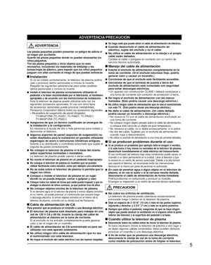 Page 55
  ADVERTENCIA
Las piezas pequeñas pueden presentar un peligro de asfixia si 
se tragan por accidente.
Guarde las piezas pequeñas donde no puedan alcanzarlas los 
niños pequeños.
Tire las piezas pequeñas y otros objetos que no sean 
necesarios, incluyendo los materiales de embalaje y las 
bolsas/hojas de plástico, para impedir que los niños pequeños 
jueguen con ellas corriendo el riesgo de que puedan asfixiarse.
 Instalación  Si no se instala correctamente, el televisor de plasma podría caer y provocar...