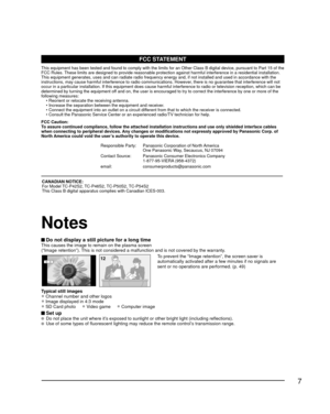 Page 77
 Do not display a still picture for a long timeThis causes the image to remain on the plasma screen
(“Image retention”). This is not considered a malfunction and is not covered by the warranty.
4 : 312To prevent the “Image retention”, the screen saver is 
automatically activated after a few minutes if no signals are 
sent or no operations are performed. (p. 49)
Typical still images
• Channel number and other logos
• Image displayed in 4:3 mode
• SD Card photo     • Video game     • Computer image
 Set...