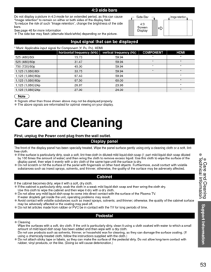 Page 5453
Support Information
 Care and Cleaning
 Technical Information
4:3 side bars
Do not display a picture in 4:3 mode for an extended period, as this can\
 cause 
“Image retention” to remain on either or both sides of the display\
 field.
To reduce the risk of such “Image retention”, change the brightness\
 of the side 
bars.
See page 48 for more information
 
●The side bar may flash (alternate black/white) depending on the pictur\
e.
Side Bar
4:3
Screen
DisplayImage retention
Input signal that can be...