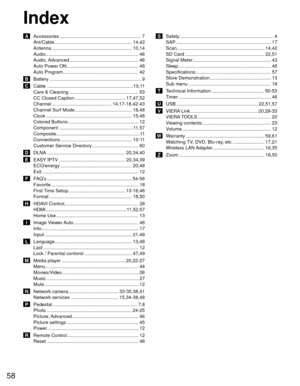 Page 5958
Index
 A  Accessories ............................................................. 7Ant/Cable .......................................................... 14,42
Antenna ............................................................ 10,14
Audio ..................................................................\
.... 46
Audio, Advanced .................................................... 46
Auto Power ON ...................................................... 48
Auto Program...