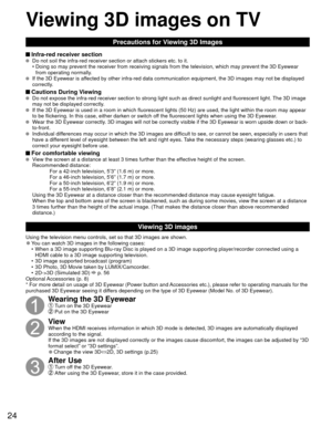 Page 2424
Precautions for Viewing 3D Images
 Infra-red receiver section  Do not soil the infra-red receiver section or attach stickers etc. to it\
.•  Doing so may prevent the receiver from receiving signals from the televi\
sion, which may prevent the 3D Eyewear  from operating normally.
  If the 3D Eyewear is affected by other infra-red data communication equipment, the 3D images ma\
y not be displayed 
correctly.
 Cautions During Viewing   Do not expose the infra-red receiver section to strong light such as...