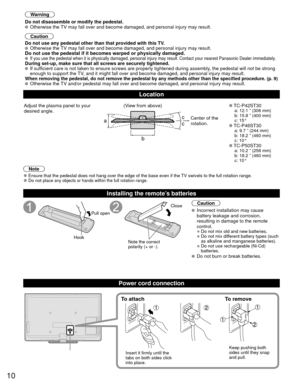 Page 1010
Warning
Do not disassemble or modify the pedestal.
 Otherwise the TV may fall over and become damaged, and personal injury may result.
Caution
Do not use any pedestal other than that provided with this TV.
 Otherwise the TV may fall over and become damaged, and personal injury may result.Do not use the pedestal if it becomes warped or physically damaged. If you use the pedestal when it is physically damaged, personal injury m\
ay result. Contact your nearest Panasonic Dealer immediately.During set-up,...