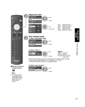 Page 1717
Quick Start Guide
 First Time  Setup
 
■ Press to exit from 
a menu screen
Note
 To change setting 
(Language/Clock/
Auto program/Input 
labels) later, go to 
Menu screen 
(p. 28)
Adjust the clock
First time setupLanguage
Clock
ANT/Cable setup
Input labels next
 select
2009
1
710 AM10
ClockYear
Month
Day
Hour
Minute set
 select item
Year:  Select the year
Month:  Select the month 
Day:  Select the day
Hour:  Adjust the hour 
Minute:  Adjust the minute
Auto channel setup
 Select “ANT/Cable setup”
First...