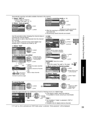 Page 3939
Advanced
 Editing and Setting Channels
Automatically searches and adds available channels to the memory.
 Select “ANT in”    Select Cable or Antenna 
Or select “Not used”. (p. 17) 
 Select “Auto program”
Sl
CableANT/Cable setupANT in
Auto program
Manual program
Signal meter next
 select
 Select a scanning mode (p. 18)
Auto programAll channels
Analog only
Digital only ok
 select
Settings are made automatically  After the scanning is completed, select “Apply”.(see below ). All previously saved channels...