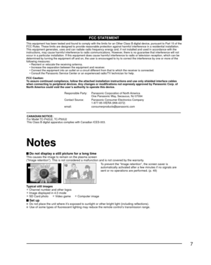 Page 77
 Do not display a still picture for a long timeThis causes the image to remain on the plasma screen
(“Image retention”). This is not considered a malfunction and is not covered by the warranty.
4 : 312To prevent the “Image retention”, the screen saver is 
automatically activated after a few minutes if no signals are 
sent or no operations are performed. (p. 49)
Typical still images
• Channel number and other logos
• Image displayed in 4:3 mode
• SD Card photo     • Video game     • Computer image
 Set...