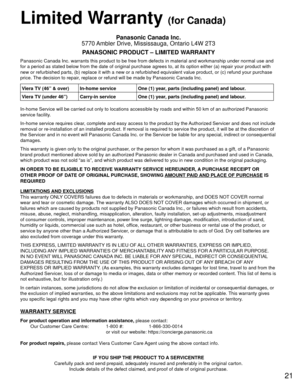 Page 2121
 Limited Warranty (for Canada)
Panasonic Canada Inc.
5770 Ambler Drive, Mississauga, Ontario L4W 2T3
PANASONIC PRODUCT – LIMITED WARRANTY
Panasonic Canada Inc. warrants this product to be free from defects in m\
aterial and workmanship under normal use and 
for a period as stated below from the date of original purchase agrees t\
o, at its option either (a) repair your product with 
new or refurbished parts, (b) replace it with a new or a refurbished e\
quivalent value product, or (c) refund your...