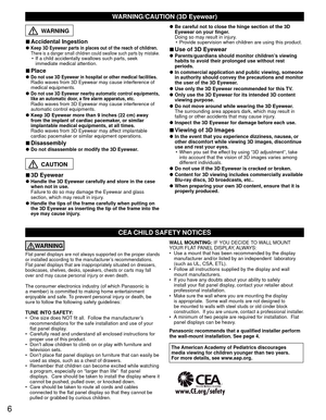 Page 66
CEA CHILD SAFETY NOTICES
WARNING
Flat panel displays are not always supported on the proper stands 
or installed according to the manufacturer’s recommendations. 
Flat panel displays that are inappropriately situated on dressers, 
bookcases, shelves, desks, speakers, chests or carts may fall 
over and may cause personal injury or even death. 
The consumer electronics industry (of which Panasonic is 
a member) is committed to making home entertainment 
enjoyable and safe. To prevent personal injury or...