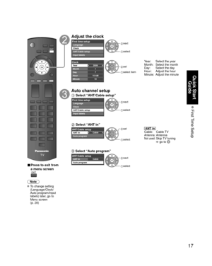 Page 1717
Quick Start Guide
 First Time  Setup
 
■ Press to exit from 
a menu screen
Note
 To change setting 
(Language/Clock/
Auto program/Input 
labels) later, go to 
Menu screen 
(p. 28)
Adjust the clock
First time setupLanguage
Clock
ANT/Cable setup
Input labels next
 select
2009
1
710 AM10
ClockYear
Month
Day
Hour
Minute set
 select item
Year:  Select the year
Month:  Select the month 
Day:  Select the day
Hour:  Adjust the hour 
Minute:  Adjust the minute
Auto channel setup
 Select “ANT/Cable setup”
First...