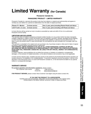 Page 5555
FAQs, etc.
 Limited Warranty (for Canada)
 Customer Services Directory (for U.S.A. and Puerto Rico)
Limited Warranty (for Canada)
Panasonic Canada Inc.
PANASONIC PRODUCT - LIMITED WARRANTY
Panasonic Canada Inc. warrants this product to be free from defects in m\
aterial and workmanship and agrees to 
remedy any such defect for a period as stated below from the date of ori\
ginal purchase.
In-home Service will be carried out only to locations accessible by road\
s and within 50 km of an authorized...