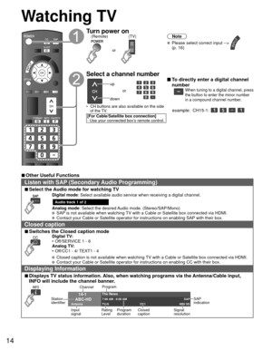 Page 1414
 Watching TV
OK
SLEEP
INPUT
OPTION
Turn power on(TV)
or
(Remote)Note
  Please select correct input --> INPUT 
(p. 16)
 Select a channel number
up
down or
•  CH buttons are also available on the side  of the TV. 
[For Cable/Satellite box connection]
- Use your connected box’s remote control.
 To directly enter a digital channel 
number
When tuning to a digital channel, press 
the button to enter the minor number 
in a compound channel number.
example:  CH15-1:    
 
■Other Useful Functions
Listen with...