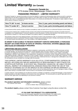 Page 3838
Limited  Warranty (for Canada)
Panasonic Canada Inc.
5770 Ambler Drive, Mississauga, Ontario L4W 2T3
PANASONIC PRODUCT – LIMITED WARRANTY
Panasonic Canada Inc. warrants this product to be free from defects in m\
aterial and workmanship under normal use and for a period as 
stated below from the date of original purchase agrees to, at its option\
 either (a) repair your product with new or refurbished parts, (b) 
replace it with a new or a refurbished equivalent value product, or (c)\
 refund your...