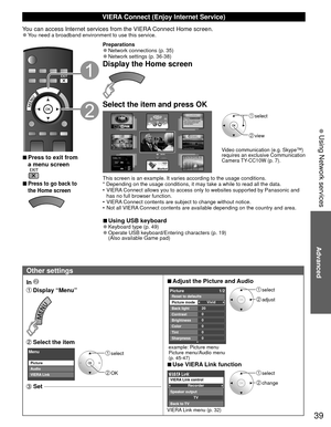 Page 3939
Advanced
 Using Network services
Other settings
In 
 Display “Menu”
 Select the item
 select
 OK
Menu
Picture
Audio
VIERA Link
 Set 
 
■Adjust the Picture and Audio
 select
 adjust
020
0
0
0
0Vivid
Picture 1/2
Brightness
Color
Tint
Sharpness Picture mode
Contrast Back light Reset to defaults
example: Picture menu
Picture menu/Audio menu 
(p. 45-47)
 
■Use VIERA Link function
 select
 changeRecorder
TV
VIERA Link control
Speaker output
Back to TV
VIERA Link menu (p. 32)
 VIERA Connect (Enjoy Internet...