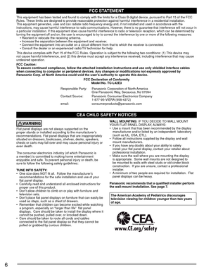 Page 66
CEA CHILD SAFETY NOTICES
WARNING
Flat panel displays are not always supported on the 
proper stands or installed according to the manufacturer’s 
recommendations. Flat panel displays that are inappropriately 
situated on dressers, bookcases, shelves, desks, speakers, 
chests or carts may fall over and may cause personal injury or 
even death. 
The consumer electronics industry (of which Panasonic is 
a member) is committed to making home entertainment 
enjoyable and safe. To prevent personal injury or...