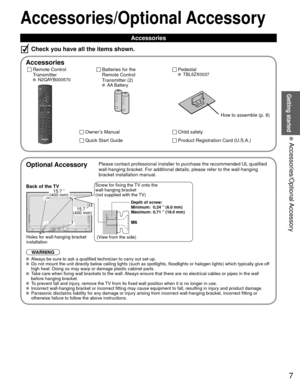 Page 77
Getting started
 Accessories/Optional Accessory
Accessories/Optional Accessory
Accessories
Check you have all the items shown.
 Accessories
Remote Control
Transmitter
 N2QAYB000570
Batteries for the
Remote Control
Transmitter (2)
 AA Battery
Owner’s Manual
Quick Start Guide
Child safety
Product Registration Card (U.S.A.)
 Pedestal TBL5ZX0037
How to assemble (p. 8)
  Optional AccessoryPlease contact professional installer to purchase the recommended UL qualified 
wall-hanging bracket. For additional...