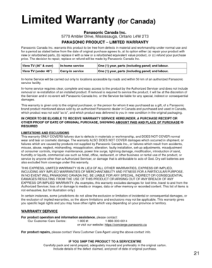 Page 2121
Limited Warranty (for Canada)
Panasonic Canada Inc.
5770 Ambler Drive, Mississauga, Ontario L4W 2T3
PANASONIC PRODUCT – LIMITED WARRANTY
Panasonic Canada Inc. warrants this product to be free from defects in m\
aterial and workmanship under normal use and 
for a period as stated below from the date of original purchase agrees t\
o, at its option either (a) repair your product with 
new or refurbished parts, (b) replace it with a new or a refurbished e\
quivalent value product, or (c) refund your...