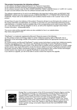 Page 22
This product incorporates the following software:(1) the software developed independently by or for Panasonic Corporati\
on,
(2) the software owned by third party and licensed to Panasonic Corpor\
ation,
(3) 
the software licensed under the GNU LESSER GENERAL PUBLIC LICENSE Version 2.1 (LGPL V2.1) and/or,(4) open sourced software other than the software licensed under the L\
GPL V2.1.
The software categorized as (3) and (4) are distributed in the hope \
that it will be useful, but WITHOUT ANY...