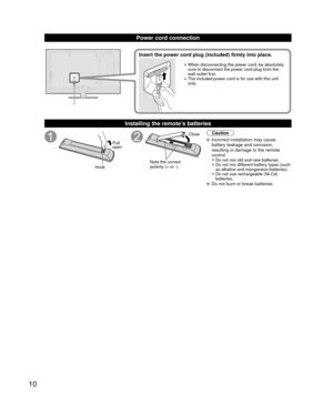 Page 1010
Power cord connection
• When disconnecting the power cord, be absolutely 
sure to disconnect the power cord plug from the 
wall outlet first.
• The included power cord is for use with this unit 
only.
Insert the power cord plug (included) firmly into place.
 Installing the remote’s batteries
Pull 
open
Hook
Note the correct 
polarity (+ or -). Close
Caution
  Incorrect installation may cause 
battery leakage and corrosion, 
resulting in damage to the remote 
control.
• Do not mix old and new...