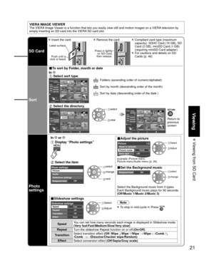 Page 2121
Viewing
 Viewing from SD Card
SD Card
 Insert the card Remove the card Compliant card type (maximum capacity): SDHC Card (16 GB), SD 
Card (2 GB), miniSD Card (1 GB) 
(requiring miniSD Card adapter)
 For cautions and details on SD Cards (p. 46)
Label surface
Push until a 
click is heard
Press in lightly  on SD Card, 
then release.
Sort
■To sort by Folder, month or date
In 
 Select sort type 
SlideshowFoldersRYSort by monthGSort by dateB
OK
SelectRETURN
Name
Pana0001
Date
 03/04/2009
Size 1029×1200...