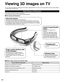Page 2424
Basic features of  3D Eyewear
This product cannot be used as sunglasses.
This product can be worn over vision correction glasses.
 Part names and functions
You can enjoy 3D images by wearing the 3D Eyewear supplied with this TV and to view 3D broadcasts and 3D image software. Optional Accessories (p.8)
 Battery status shown by indicator lamp
Power/indicator lamp statusBattery status
Lights for 2 seconds when turned on Sufficient battery level
Flashes 5 times when turned on Low battery level
Flashes...