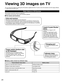 Page 2424
Basic features of  3D Eyewear
This product cannot be used as sunglasses.
This product can be worn over vision correction glasses.
 Part names and functions
You can enjoy 3D images by wearing the 3D Eyewear supplied with this TV and to view 3D broadcasts and 3D image software. Optional Accessories (p.8)
 Battery status shown by indicator lamp
Power/indicator lamp statusBattery status
Lights for 2 seconds when turned on Sufficient battery level
Flashes 5 times when turned on Low battery level
Flashes...