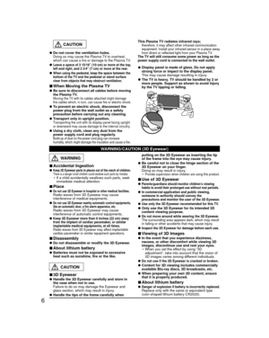 Page 66
WARNING
 
■Accidental Ingestion 
●Keep 3D Eyewear parts in places out of the reach of children. There is a danger small children could swallow such parts by mistake.•  If a child accidentally swallows such parts, seek 
immediate medical attention.
 
■Place 
●Do not use 3D Eyewear in hospital or other medical facilities. Radio waves from 3D Eyewear may cause 
interference of medical equipments. 
●Do not use 3D Eyewear nearby automatic control equipments, 
like an automatic door, a fire alarm apparatus,...
