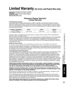 Page 5353
FAQs, etc.
 Limited Warranty (for U.S.A. and Puerto Rico only)
 Specifications
Limited Warranty Coverage
If your product does not work properly because of a defect in materials \
or workmanship, Panasonic Consumer 
Electronics Company (referred to as “the warrantor”) will, for t\
he length of the period indicated on the chart below, 
which starts with the date of original purchase (“Limited Warranty period”), at its option either (a) repair your product 
with new or refurbished parts, or (b) replace...